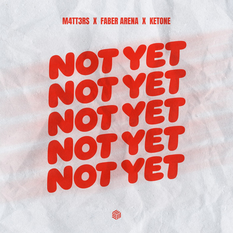 M4TT3RS, Faber Arena & KETONE - NOT YET (Extended Mix)