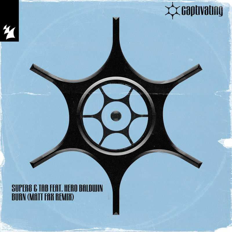 Super8 & Tab & Hero Baldwin - Burn (Matt Fax Remix)