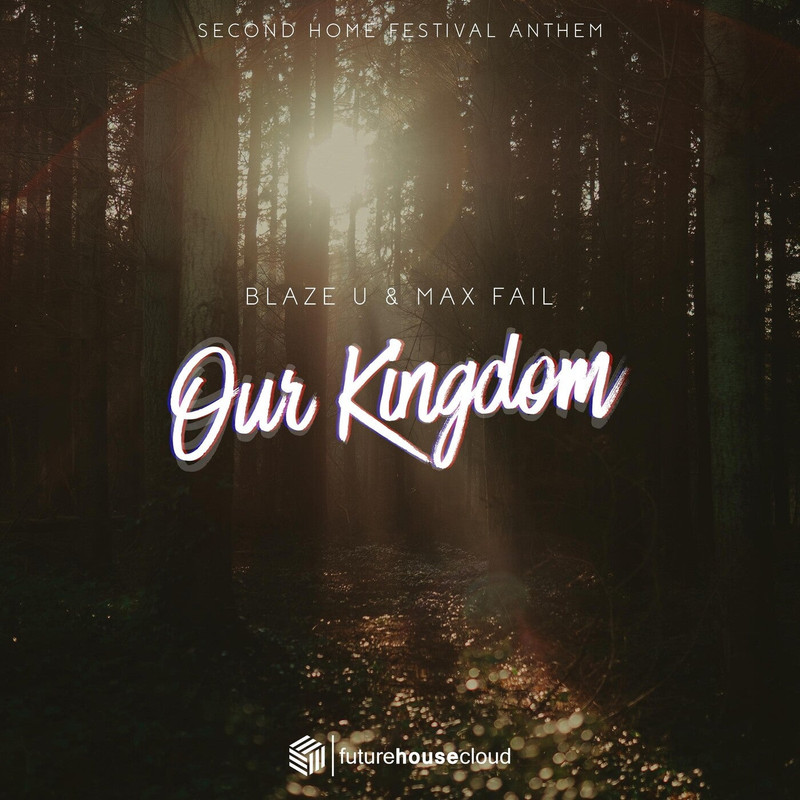Max Fail, Blaze U - Our Kingdom (Festival Anthem)