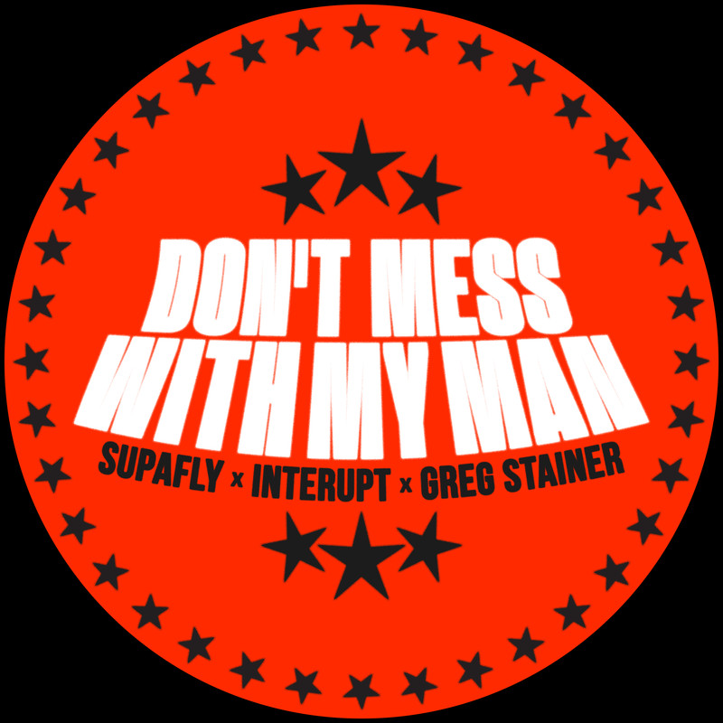 Supafly x Interupt x Greg Stainer - Don't Mess With My Man (Extended Mix)