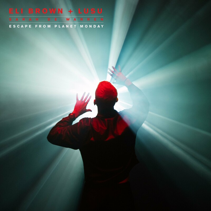 Eli Brown, LUSU & Sarah de Warren - Escape From Planet Monday (Original Mix)