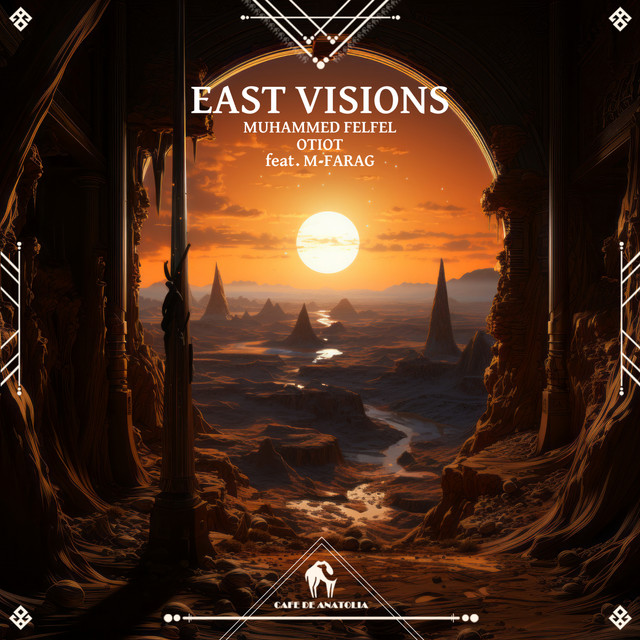 Muhammed Felfel, OTIOT, Cafe De Anatolia, M-farag - East Vision (Original Mix)
