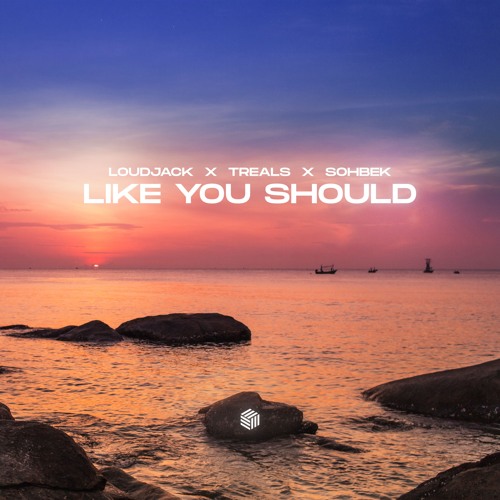 Loudjack, Treals & SOHBEK - Like You Should (Extended Mix)