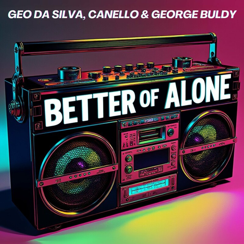 Geo Da Silva, Canello & George Buldy - Better Of Alone (Extended Mix)