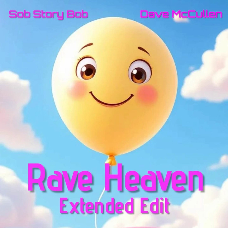 Dave McCullen x Sob Story Bob - Rave Heaven (I Am A Raver) (Extended Edit)