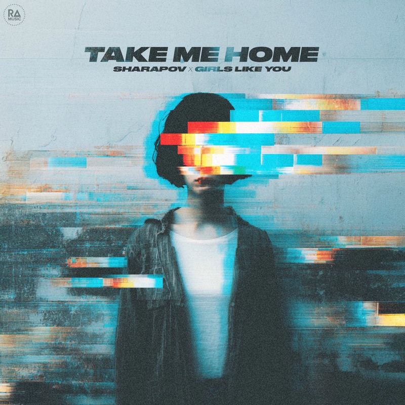 Sharapov & Girls Like You - Take Me Home (Original Mix)