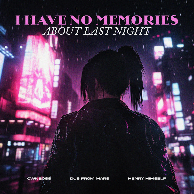&Ouml;wnboss, DJs From Mars & Henry Himself - I Have No Memories About Last Night (Extended Mix)