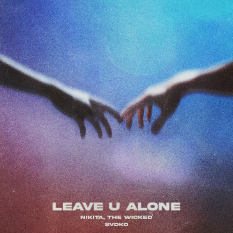 Nikita, The Wicked & SVDKO - LEAVE U ALONE (Original Mix)