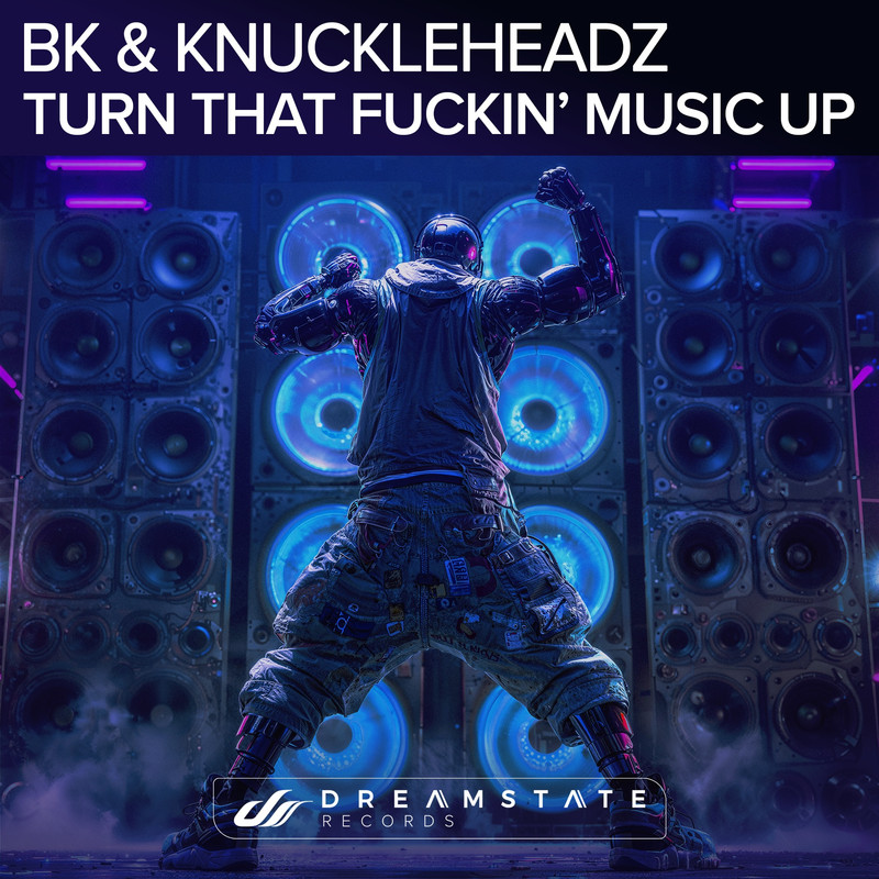 BK and KnuckleHeadz – Turn That Fuckin' Music Up (Extended Mix)
