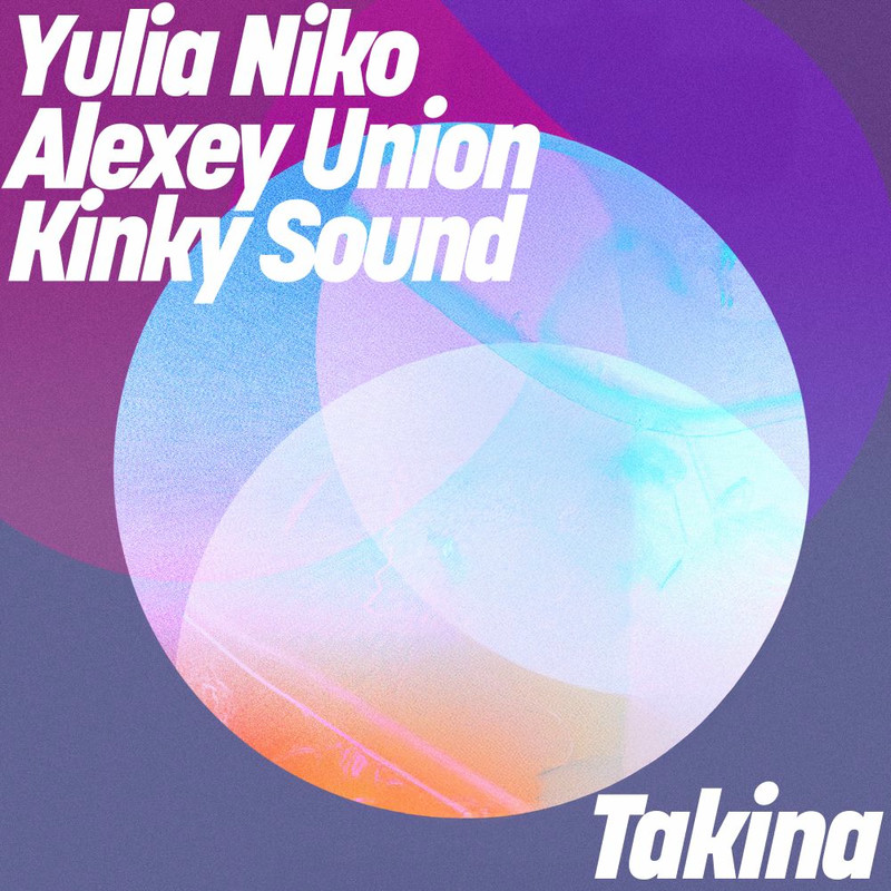 Yulia Niko, Alexey Union & Kinky Sound - Takina (Original Mix)