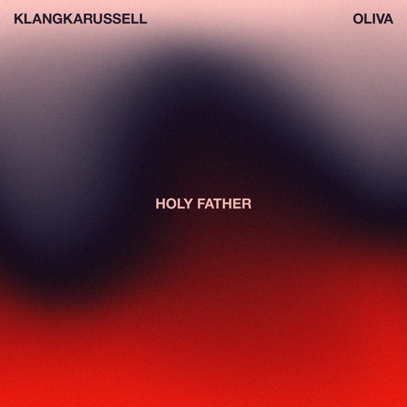 Klangkarussell, Oliva - Holy Father (Extended Club Mix)