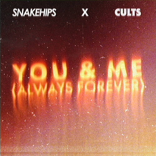 Snakehips & Cults - You & Me (Always Forever) (Extended Mix)