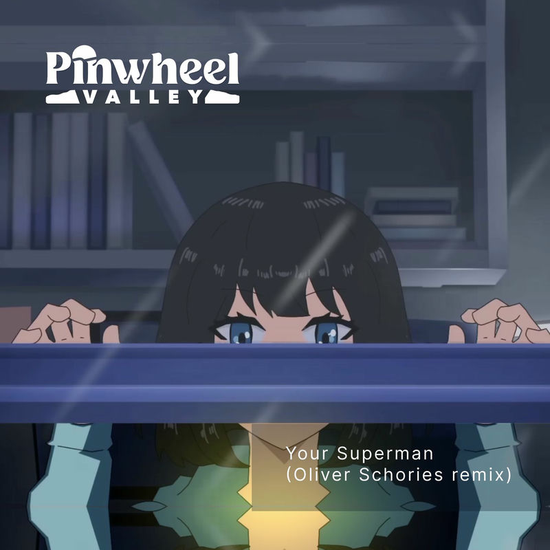 Pinwheel Valley - Your Superman (Oliver Schories Remix)
