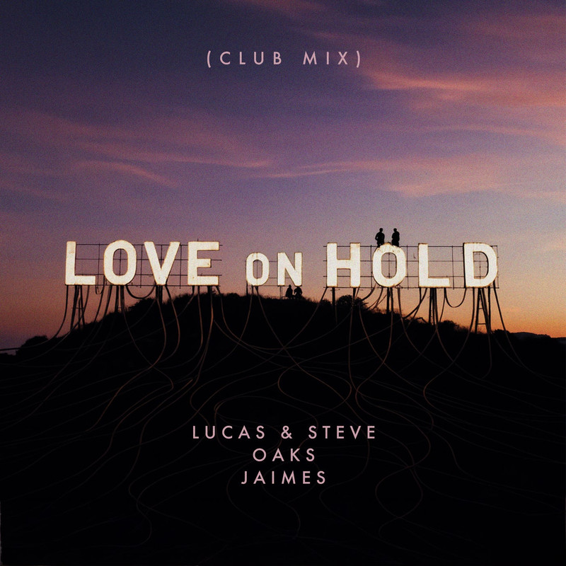 Lucas & Steve x Oaks - Love On Hold (Club Extended Mix)