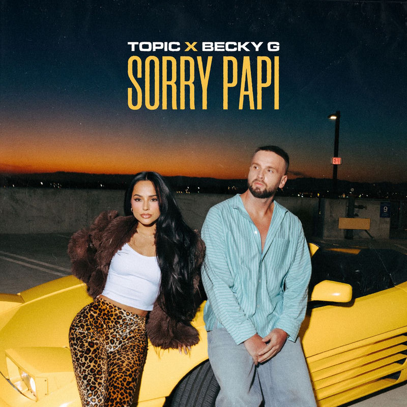 Topic & Becky G - Sorry Papi (Original Mix)