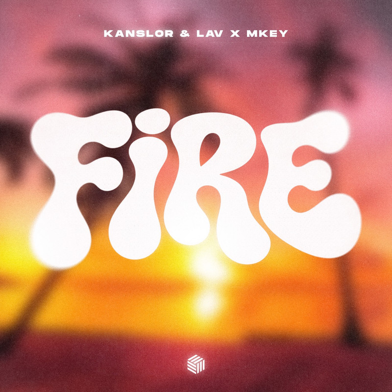 Kanslor & LAV x MKEY - Fire (Extended Mix)