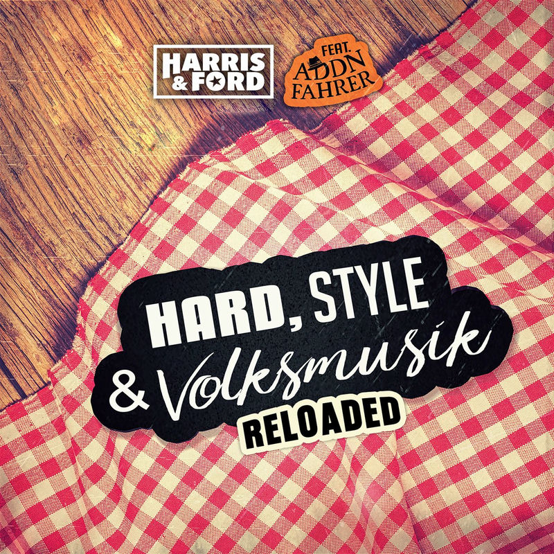 Harris & Ford - Hard, Style & Volksmusik (Reloaded) (feat. Addnfahrer)