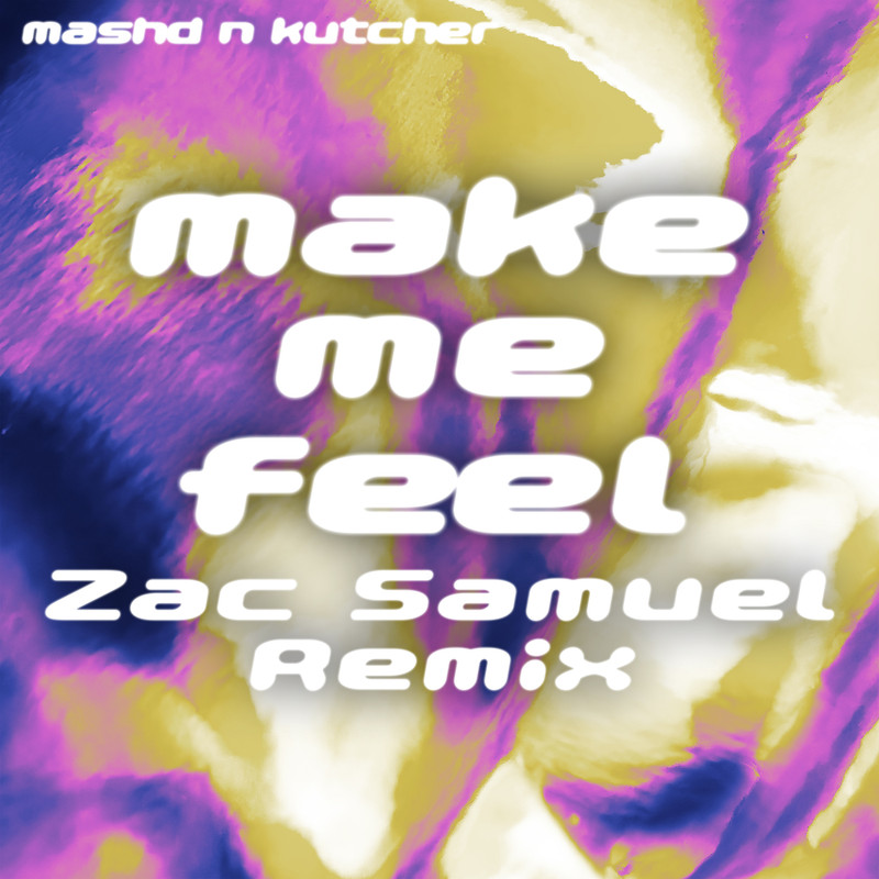 Mashd N Kutcher - MAKE ME FEEL (Zac Samuel Extended Remix)