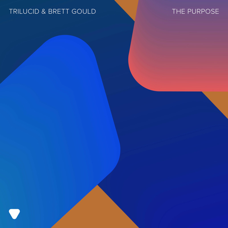 Trilucid & Brett Gould - The Purpose (Original Mix)