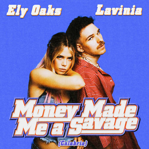 Lavinia & Ely Oaks - Money Made Me A Savage (Calabria) (Extended Mix)