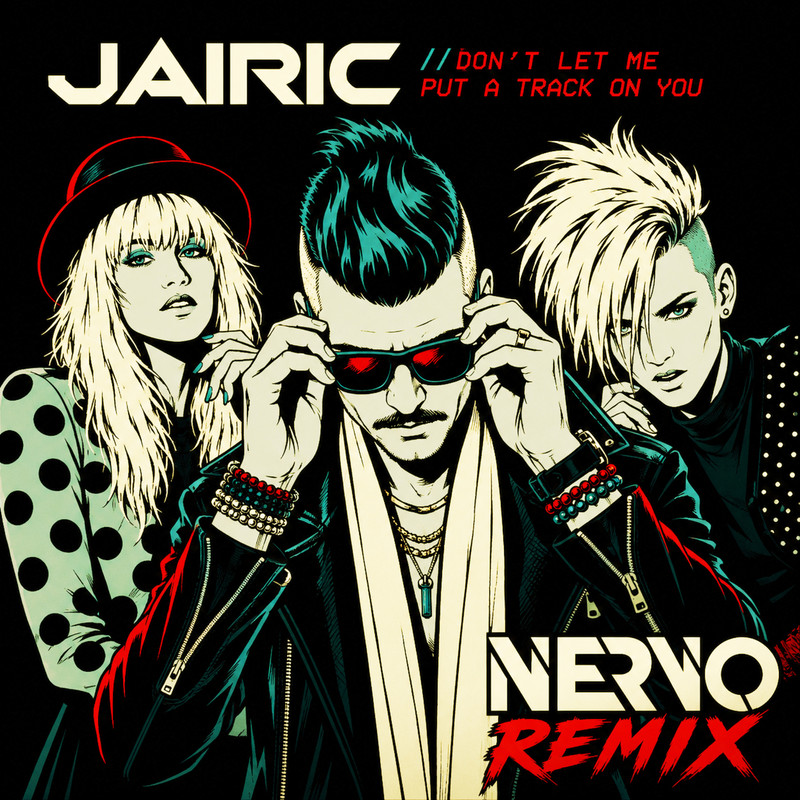 Jairic - Don't Let Me Put A Track On You (Extended NERVO Remix)