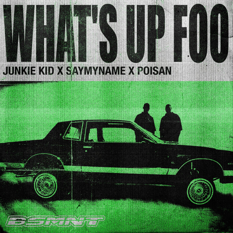 Junkie Kid x Saymyname x POISAN - WHAT'S UP FOO (Extended Mix)