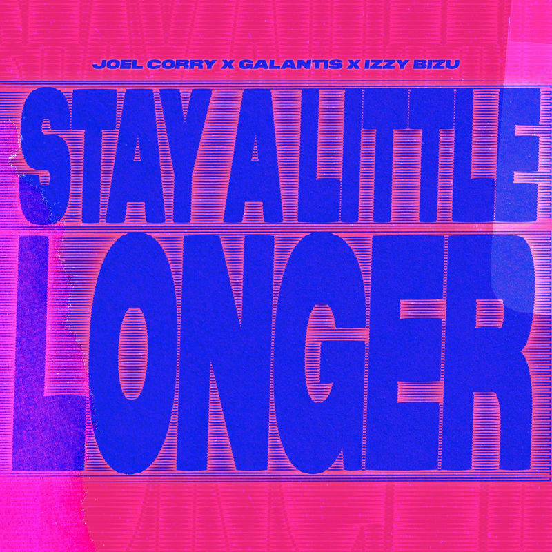 Joel Corry, Galantis & Izzy Bizu - Stay A Little Longer (Original Mix)