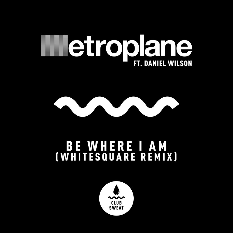 Metroplane - Be Where I Am (Whitesquare Remix)