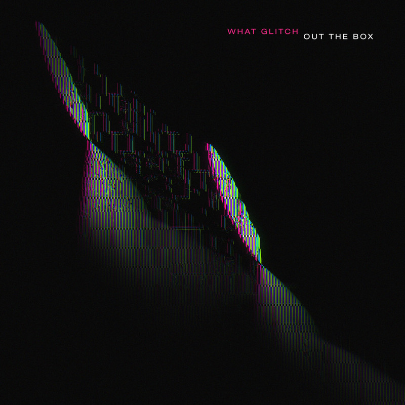 What Glitch - Out The Box (Extended Mix)