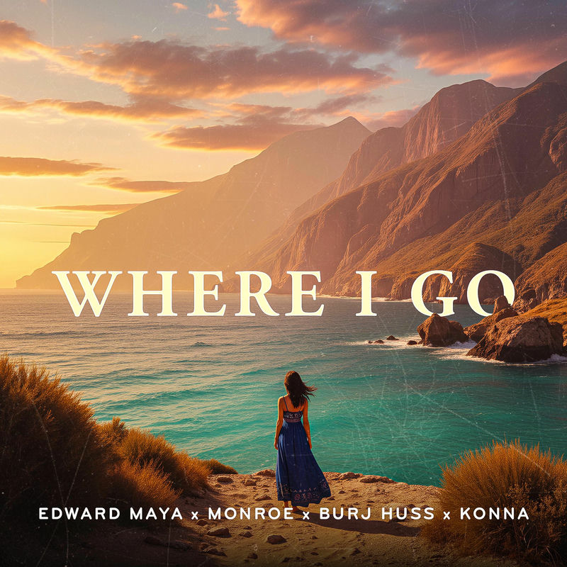 Edward Maya, Monroe, Burj Huss & Konna - Where I Go (Extended Mix)